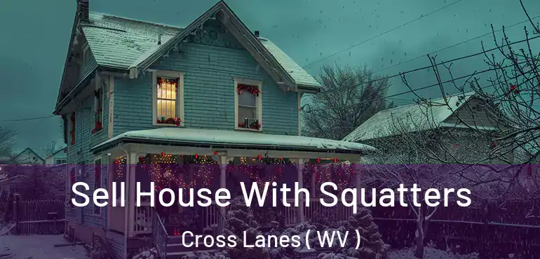  Sell House With Squatters Cross Lanes ( WV )