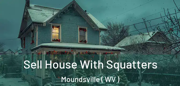  Sell House With Squatters Moundsville ( WV )