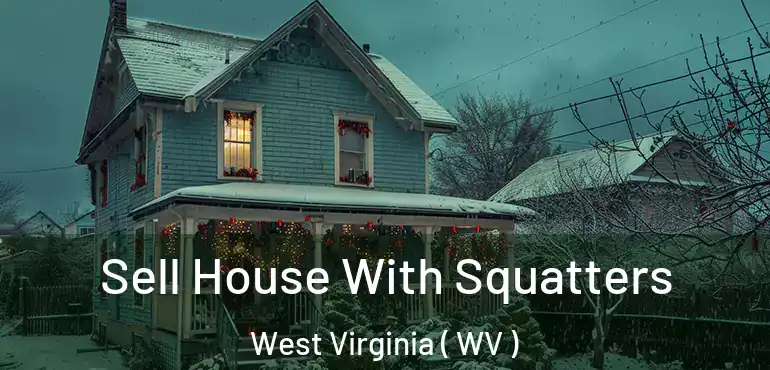  Sell House With Squatters West Virginia ( WV )