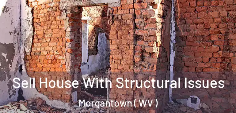  Sell House With Structural Issues Morgantown ( WV )