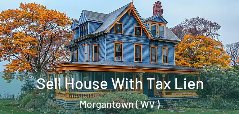  Sell House With Tax Lien Morgantown ( WV )