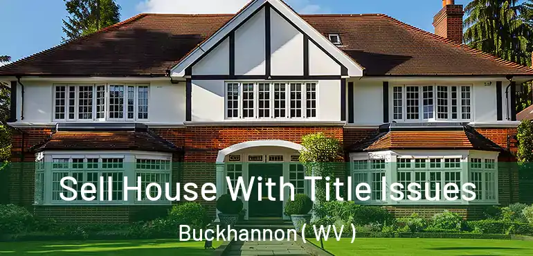  Sell House With Title Issues Buckhannon ( WV )