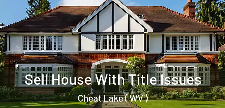  Sell House With Title Issues Cheat Lake ( WV )