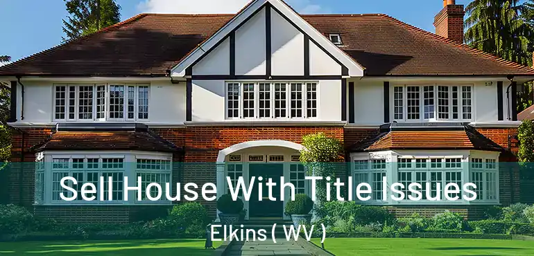  Sell House With Title Issues Elkins ( WV )