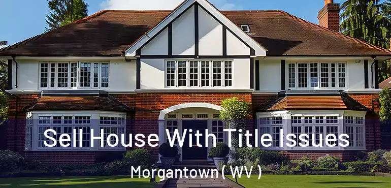  Sell House With Title Issues Morgantown ( WV )