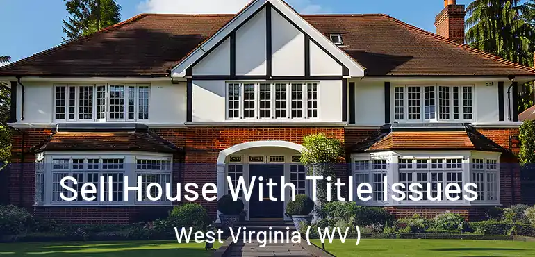  Sell House With Title Issues West Virginia ( WV )