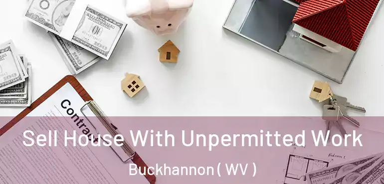  Sell House With Unpermitted Work Buckhannon ( WV )