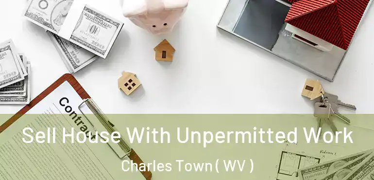  Sell House With Unpermitted Work Charles Town ( WV )