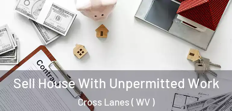  Sell House With Unpermitted Work Cross Lanes ( WV )