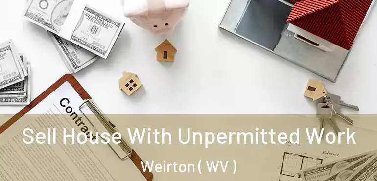  Sell House With Unpermitted Work Weirton ( WV )