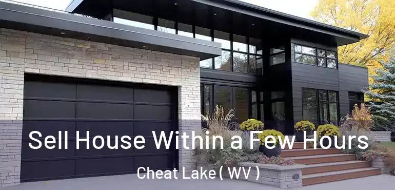 Sell House Within a Few Hours Cheat Lake ( WV )