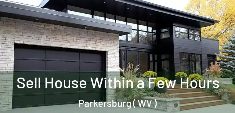  Sell House Within a Few Hours Parkersburg ( WV )