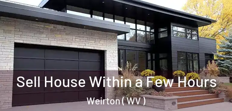  Sell House Within a Few Hours Weirton ( WV )
