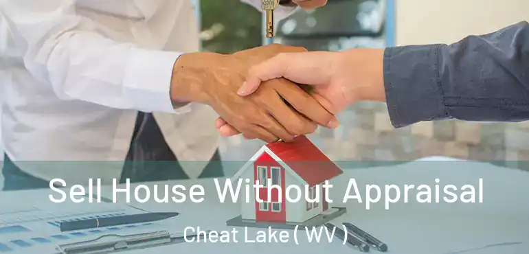  Sell House Without Appraisal Cheat Lake ( WV )