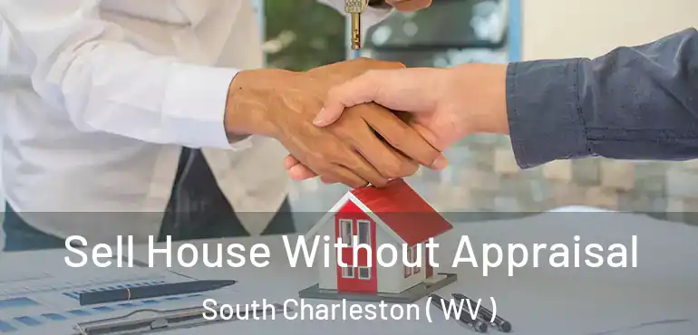  Sell House Without Appraisal South Charleston ( WV )