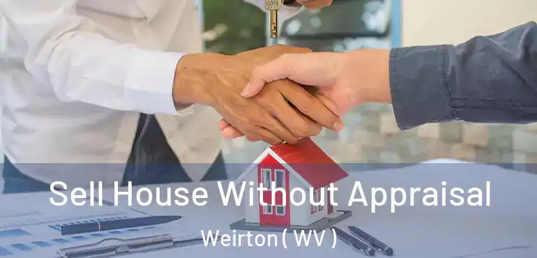  Sell House Without Appraisal Weirton ( WV )