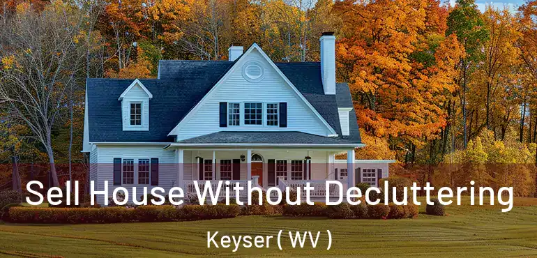  Sell House Without Decluttering Keyser ( WV )