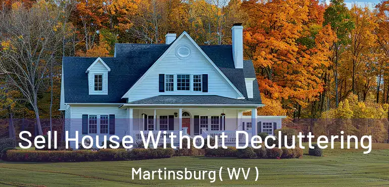  Sell House Without Decluttering Martinsburg ( WV )