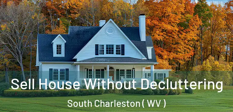  Sell House Without Decluttering South Charleston ( WV )