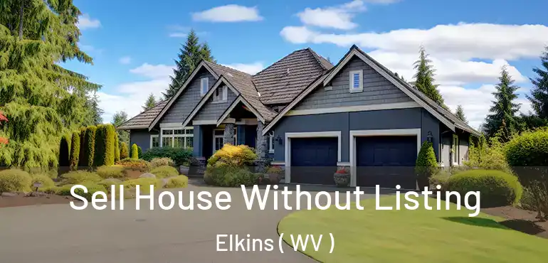  Sell House Without Listing Elkins ( WV )