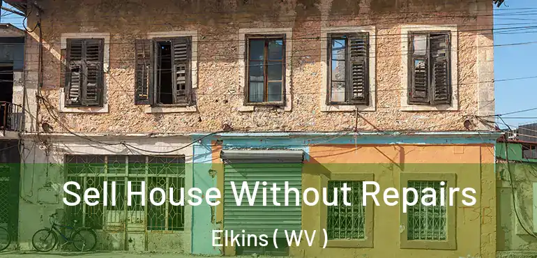  Sell House Without Repairs Elkins ( WV )