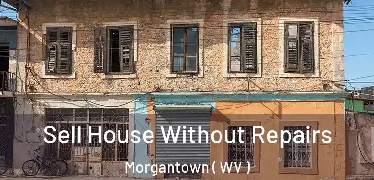  Sell House Without Repairs Morgantown ( WV )