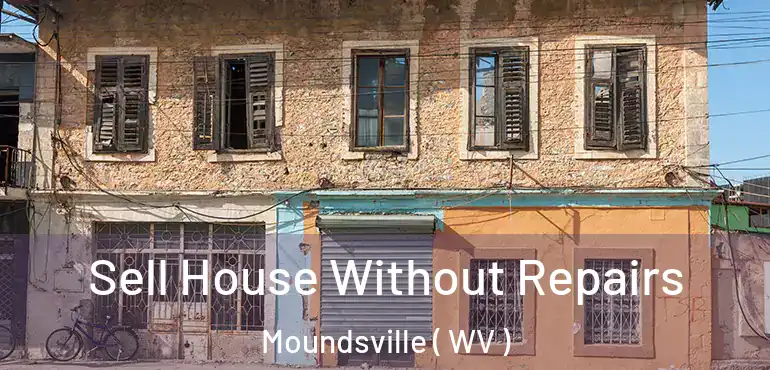  Sell House Without Repairs Moundsville ( WV )