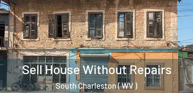  Sell House Without Repairs South Charleston ( WV )