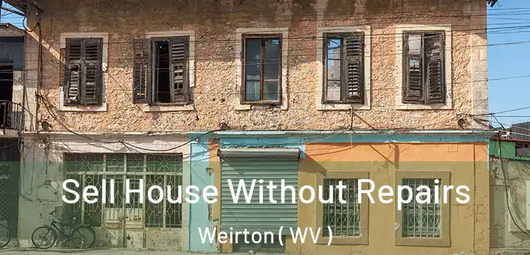  Sell House Without Repairs Weirton ( WV )