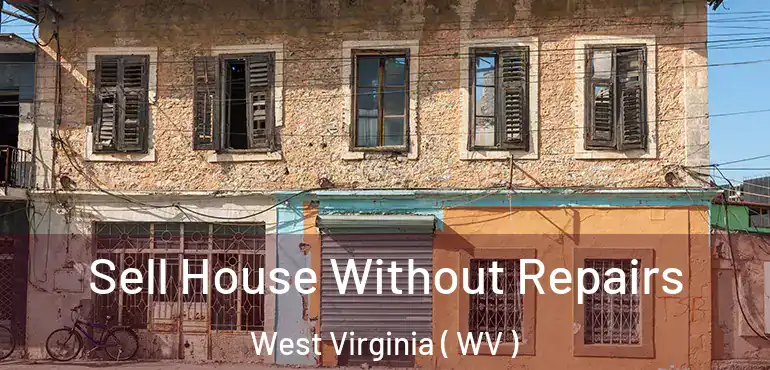 Sell House Without Repairs West Virginia ( WV )