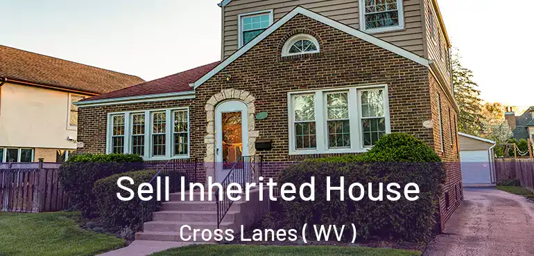  Sell Inherited House Cross Lanes ( WV )