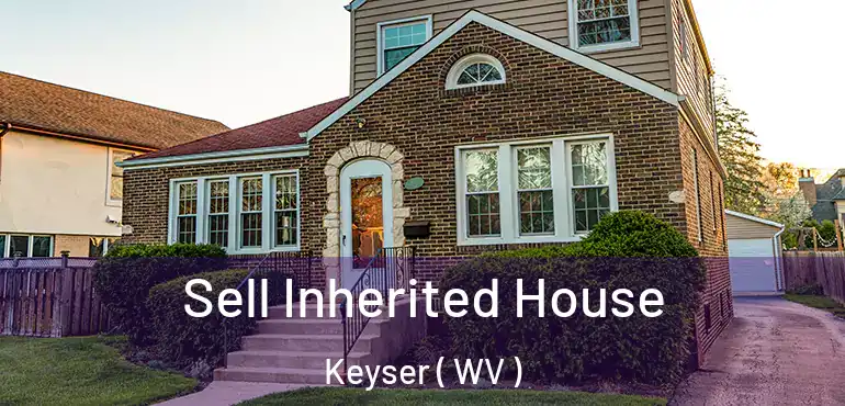  Sell Inherited House Keyser ( WV )