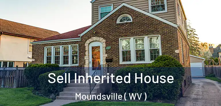  Sell Inherited House Moundsville ( WV )