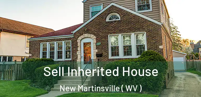  Sell Inherited House New Martinsville ( WV )