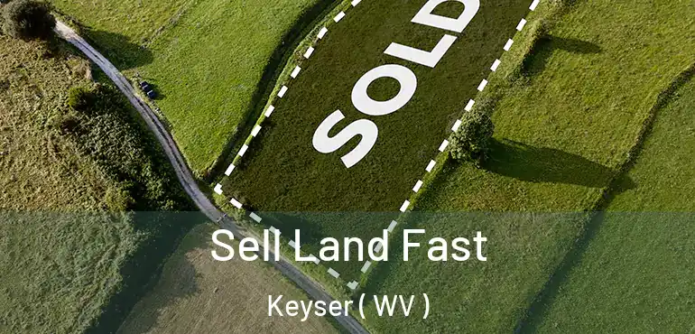  Sell Land Fast Keyser ( WV )