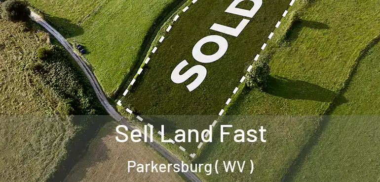  Sell Land Fast Parkersburg ( WV )