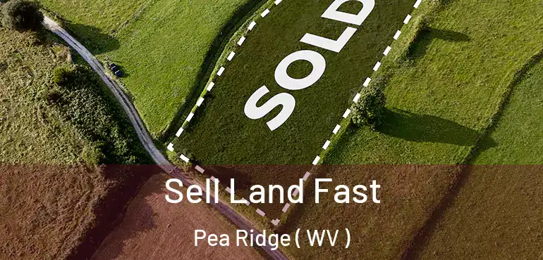  Sell Land Fast Pea Ridge ( WV )