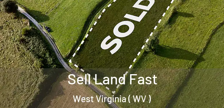  Sell Land Fast West Virginia ( WV )