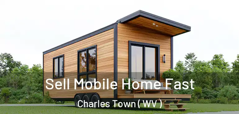  Sell Mobile Home Fast Charles Town ( WV )