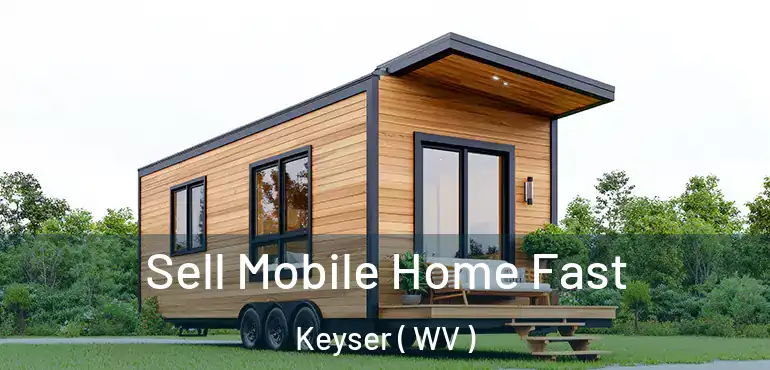  Sell Mobile Home Fast Keyser ( WV )