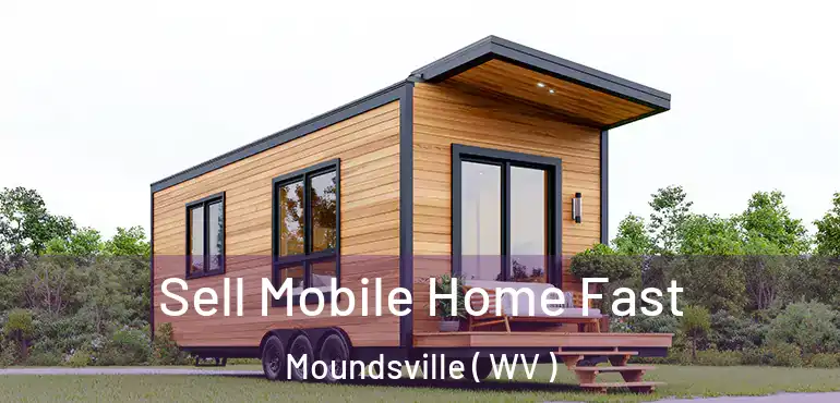  Sell Mobile Home Fast Moundsville ( WV )
