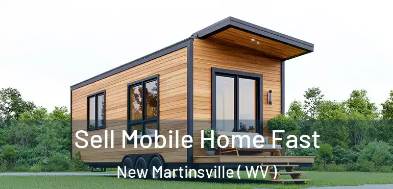  Sell Mobile Home Fast New Martinsville ( WV )