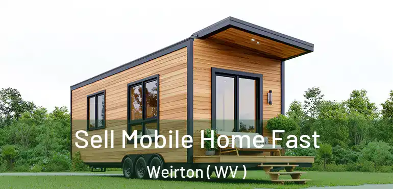 Sell Mobile Home Fast Weirton ( WV )