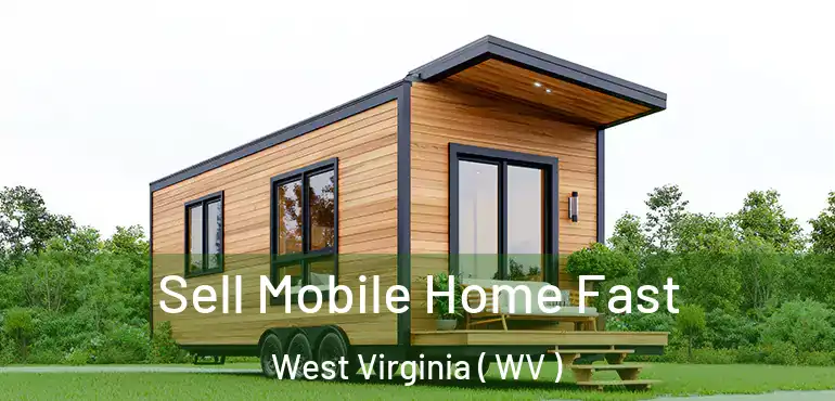 Sell Mobile Home Fast West Virginia ( WV )