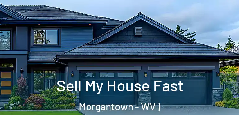  Sell My House Fast Morgantown - WV )
