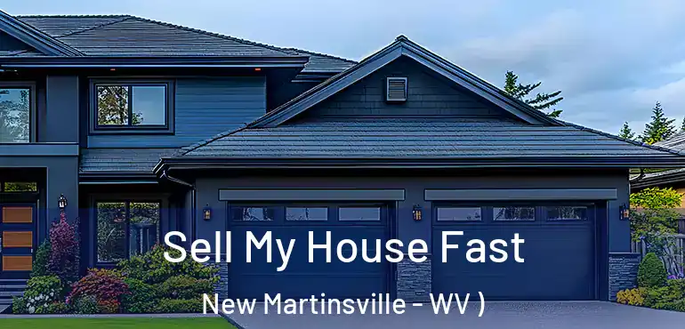  Sell My House Fast New Martinsville - WV )