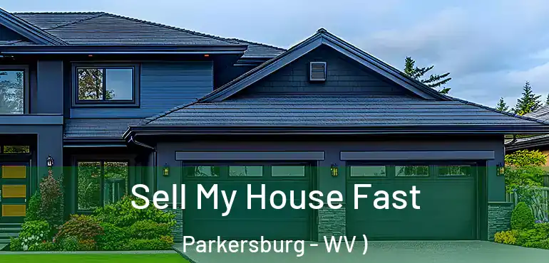 Sell My House Fast Parkersburg - WV )