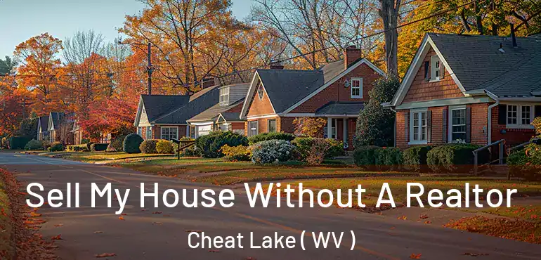  Sell My House Without A Realtor Cheat Lake ( WV )