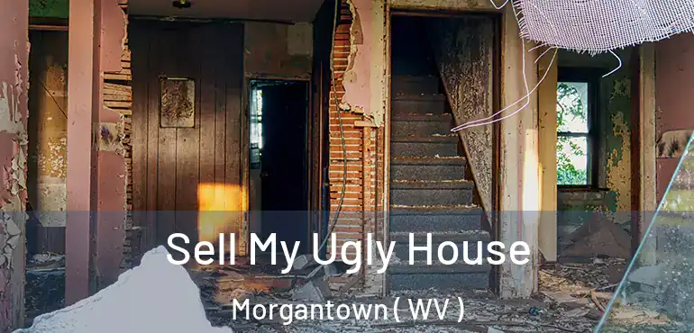  Sell My Ugly House Morgantown ( WV )