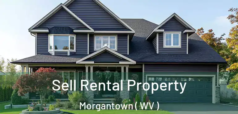  Sell Rental Property Morgantown ( WV )
